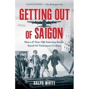 Getting Out of Saigon: How a 27-Year-Old Banker Saved 113 Vietnamese Civilians -